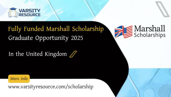 Fully Funded Marshall Scholarship Graduate Opportunity in the UK 2025